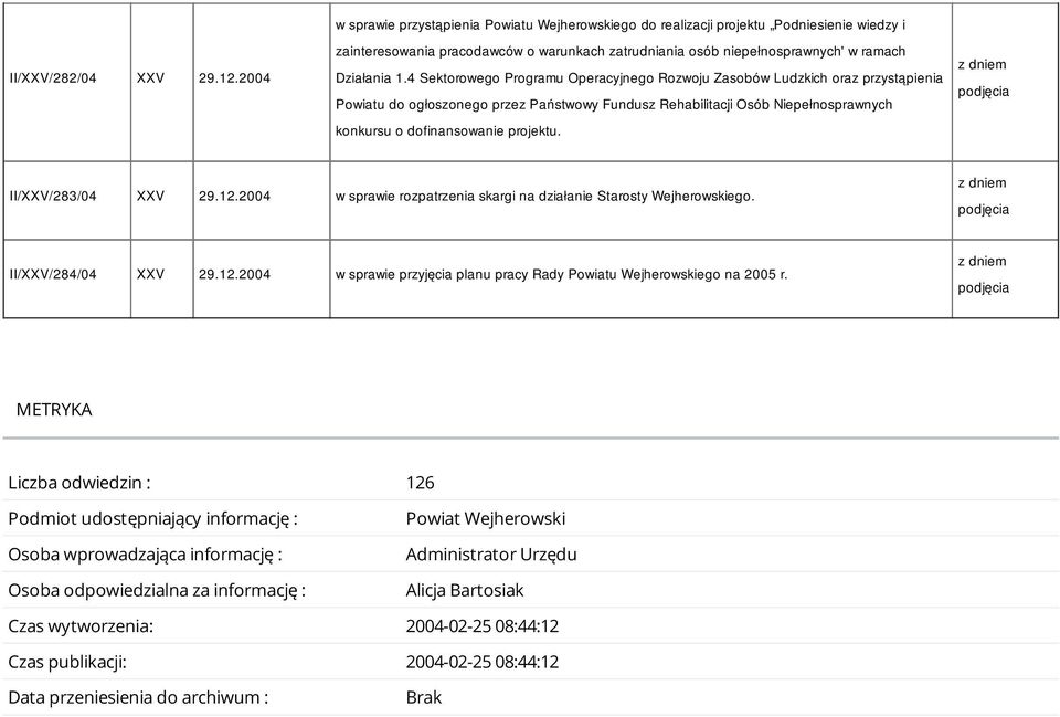 4 Sektorowego Programu Operacyjnego Rozwoju Zasobów Ludzkich oraz przystąpienia Powiatu do ogłoszonego przez Państwowy Fundusz Rehabilitacji Osób Niepełnosprawnych konkursu o dofinansowanie projektu.