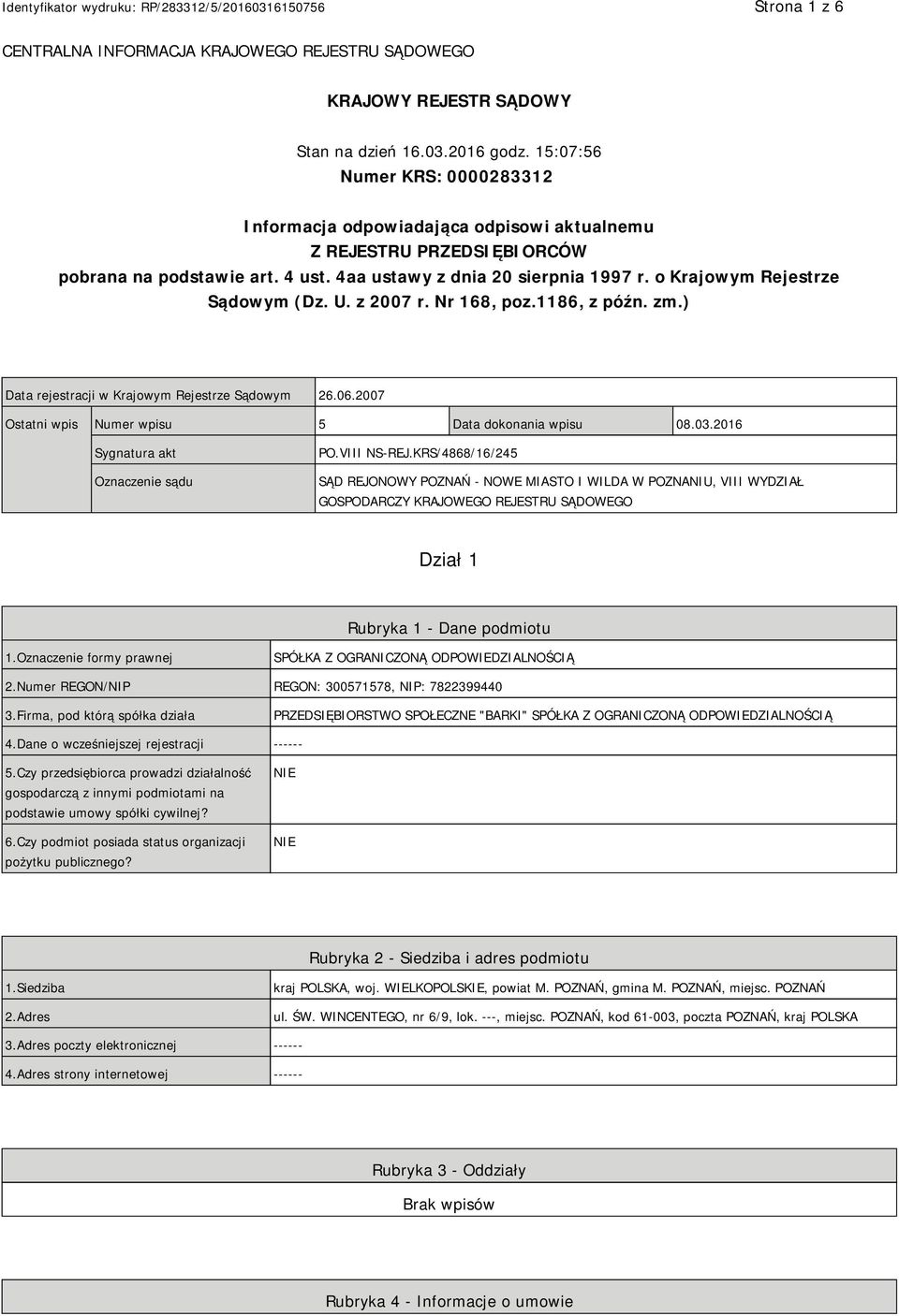 o Krajowym Rejestrze Sądowym (Dz. U. z 2007 r. Nr 168, poz.1186, z późn. zm.) Data rejestracji w Krajowym Rejestrze Sądowym 26.06.2007 Ostatni wpis Numer wpisu 5 Data dokonania wpisu 08.03.