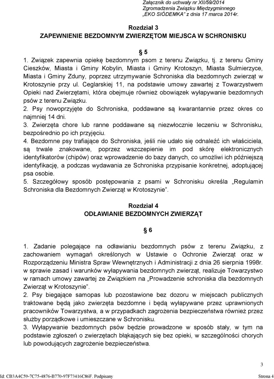 Ceglarskiej 11, na podstawie umowy zawartej z Towarzystwem Opieki nad Zwierzętami, która obejmuje również obowiązek wyłapywanie bezdomnych psów z terenu Związku. 2.