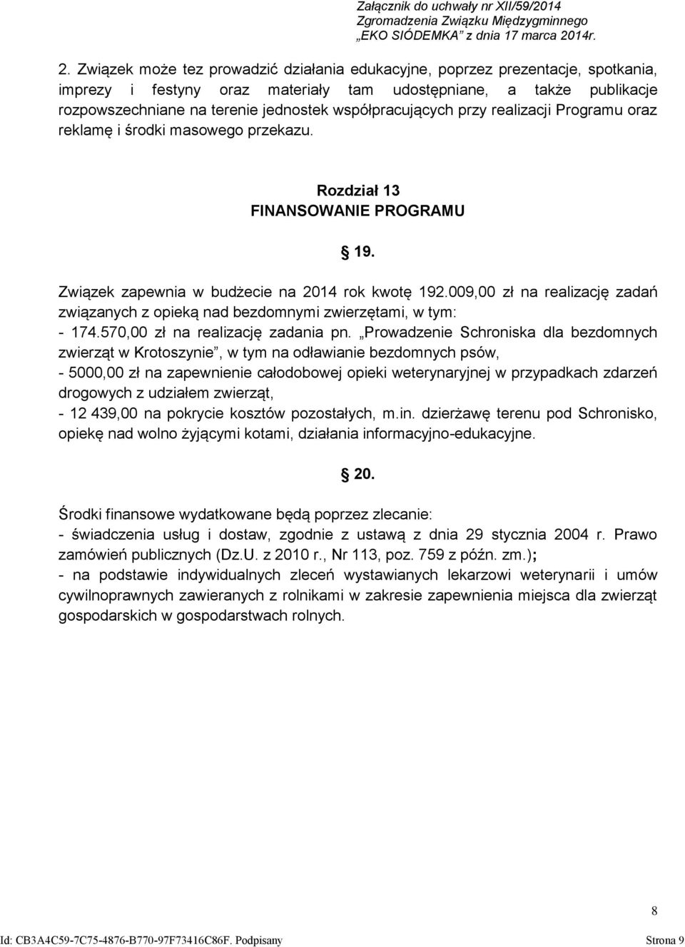 009,00 zł na realizację zadań związanych z opieką nad bezdomnymi zwierzętami, w tym: - 174.570,00 zł na realizację zadania pn.