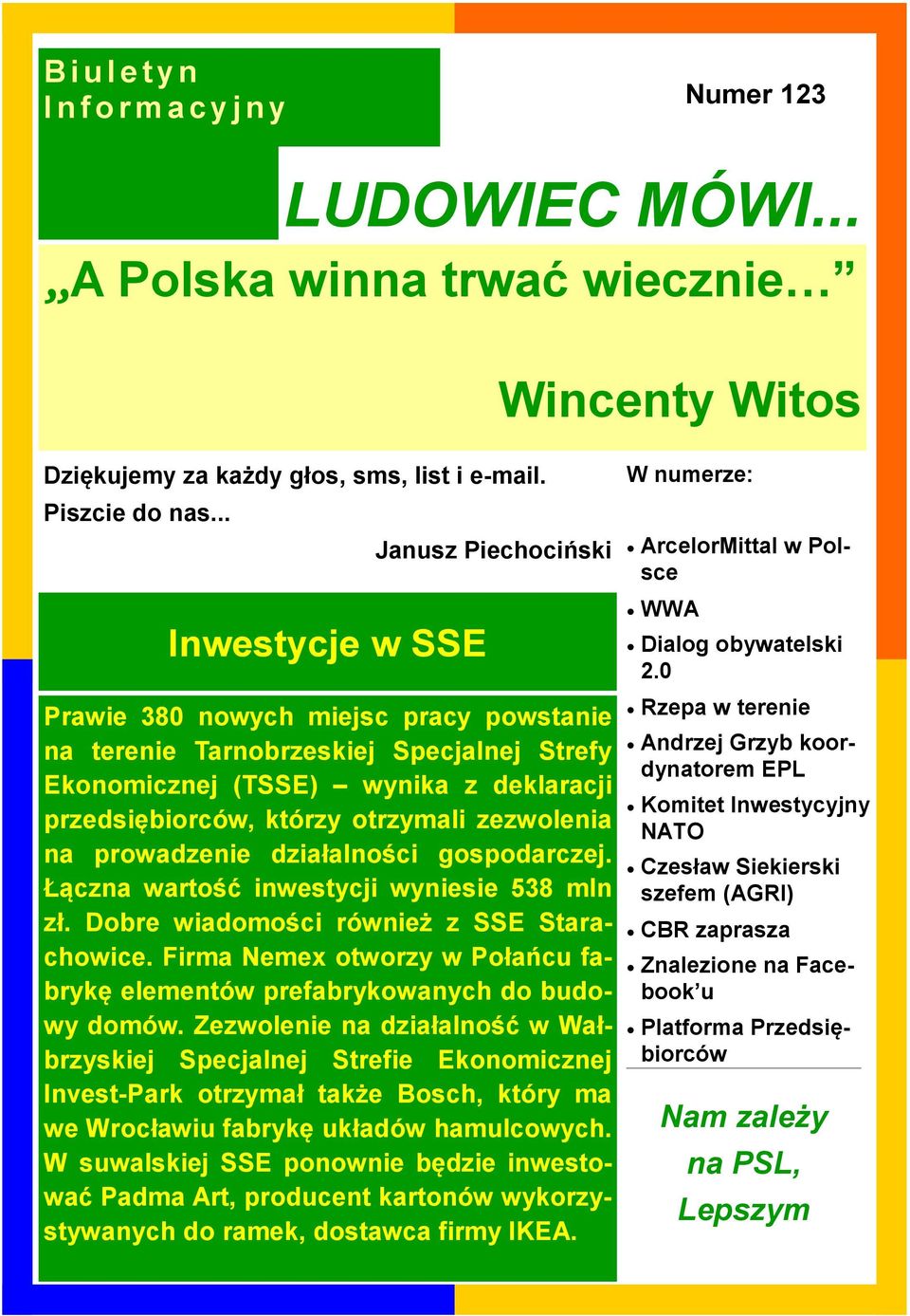 zezwolenia na prowadzenie działalności gospodarczej. Łączna wartość inwestycji wyniesie 538 mln zł. Dobre wiadomości również z SSE Starachowice.