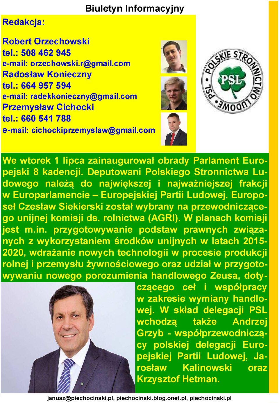Deputowani Polskiego Stronnictwa Ludowego należą do największej i najważniejszej frakcji w Europarlamencie Europejskiej Partii Ludowej.