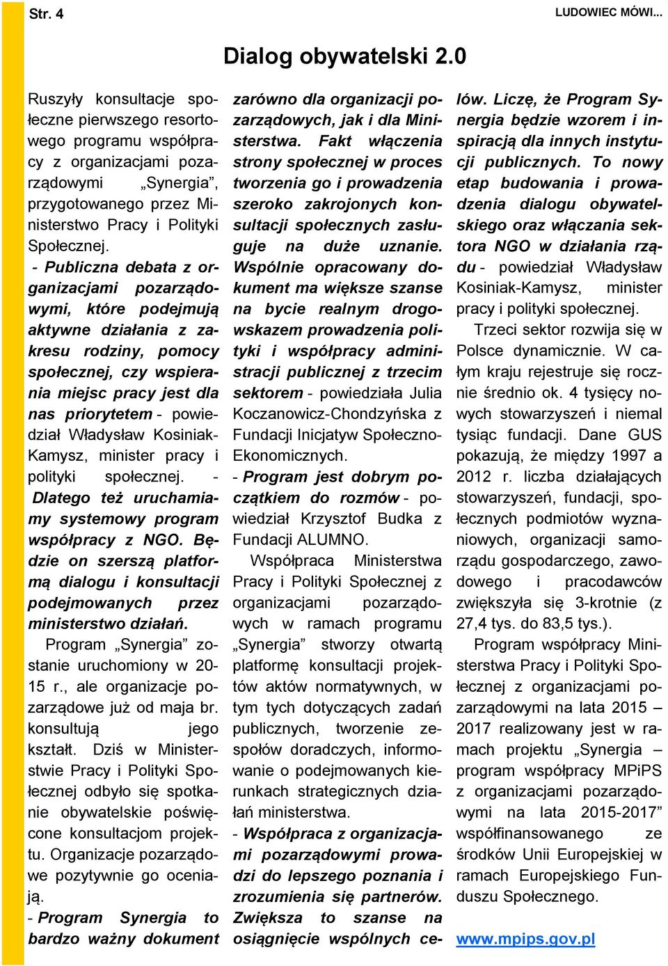 - Publiczna debata z organizacjami pozarządowymi, które podejmują aktywne działania z zakresu rodziny, pomocy społecznej, czy wspierania miejsc pracy jest dla nas priorytetem - powiedział Władysław