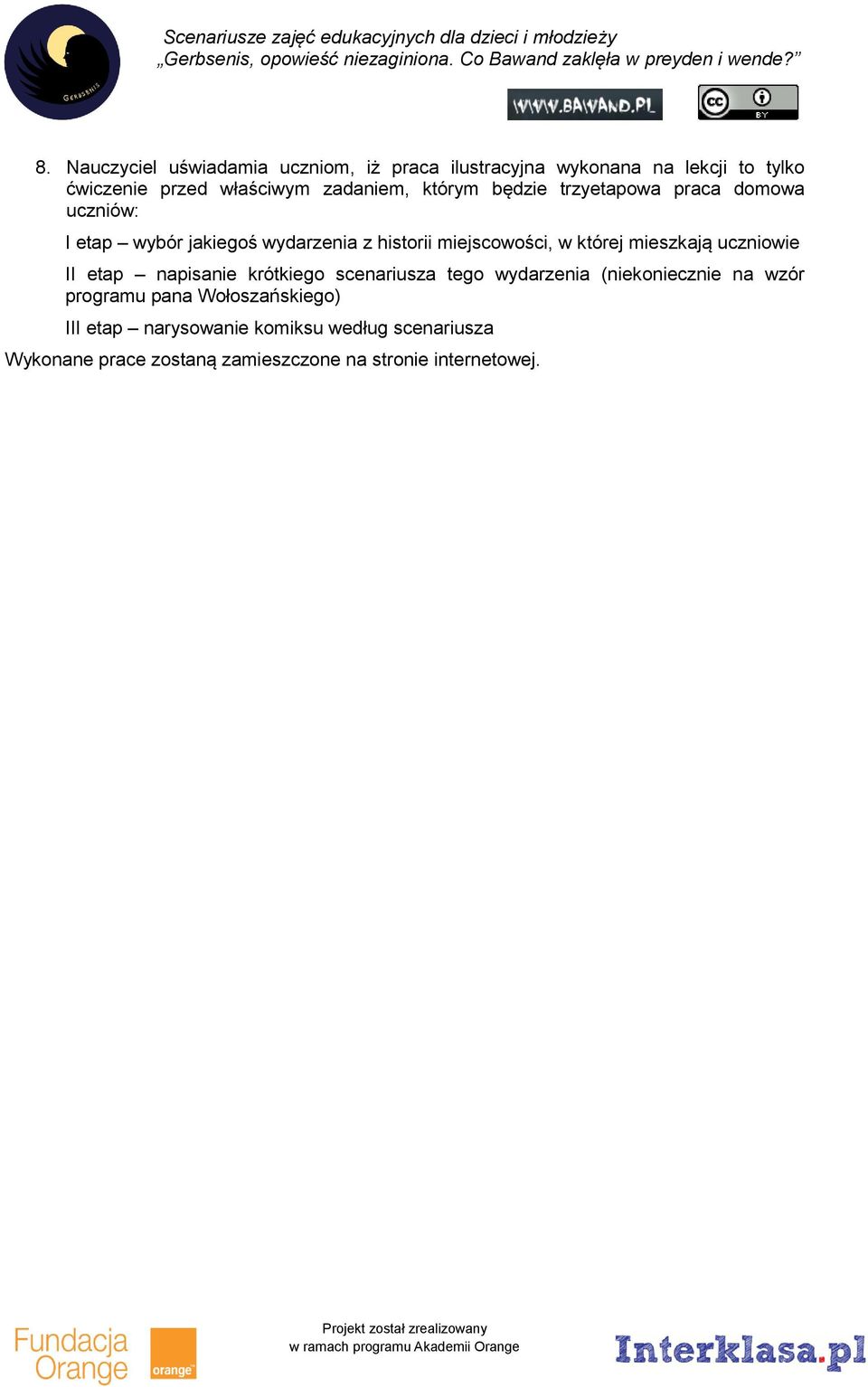 której mieszkają uczniowie II etap napisanie krótkiego scenariusza tego wydarzenia (niekoniecznie na wzór programu