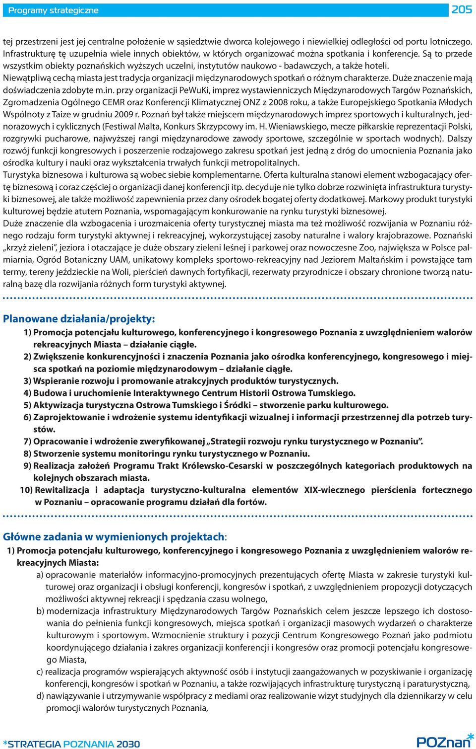 Są to przede wszystkim obiekty poznańskich wyższych uczelni, instytutów naukowo - badawczych, a także hoteli.