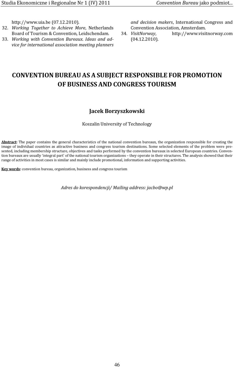 com CONVENTION BUREAU AS A SUBJECT RESPONSIBLE FOR PROMOTION OF BUSINESS AND CONGRESS TOURISM Jacek Borzyszkowski Koszalin University of Technology Abstract: The paper contains the general