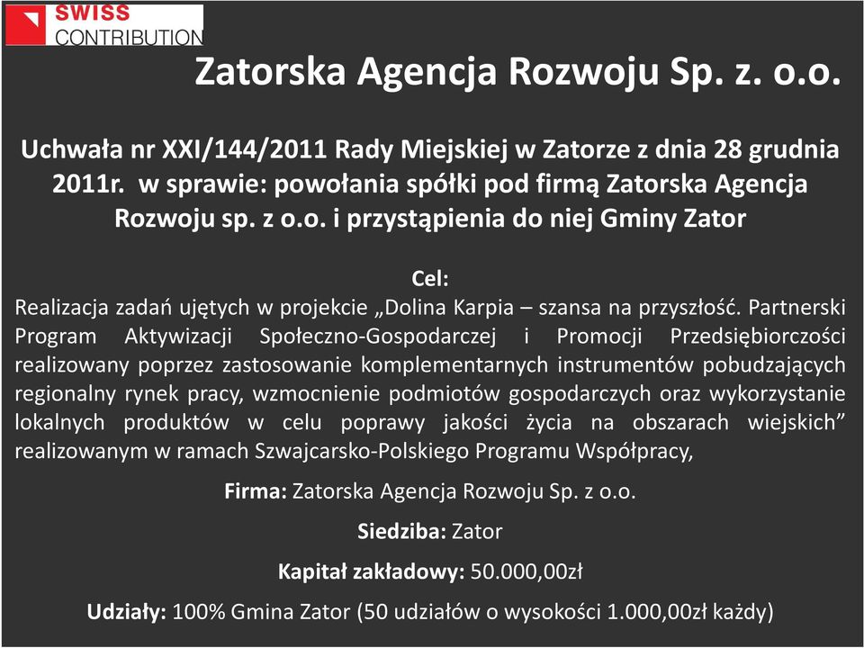 podmiotów gospodarczych oraz wykorzystanie lokalnych produktów w celu poprawy jakości życia na obszarach wiejskich realizowanym w ramach Szwajcarsko-Polskiego Programu Współpracy, Firma: Zatorska