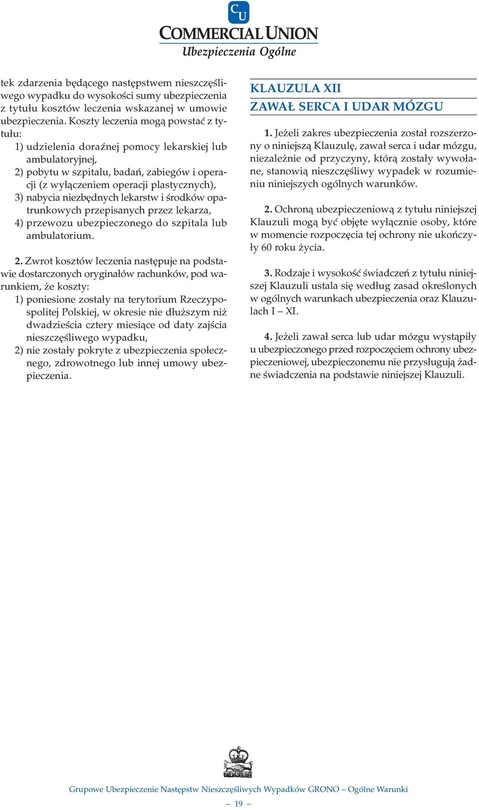 niezbêdnych lekarstw i œrodków opatrunkowych przepisanych przez lekarza, 4) przewozu ubezpieczonego do szpitala lub ambulatorium. 2.