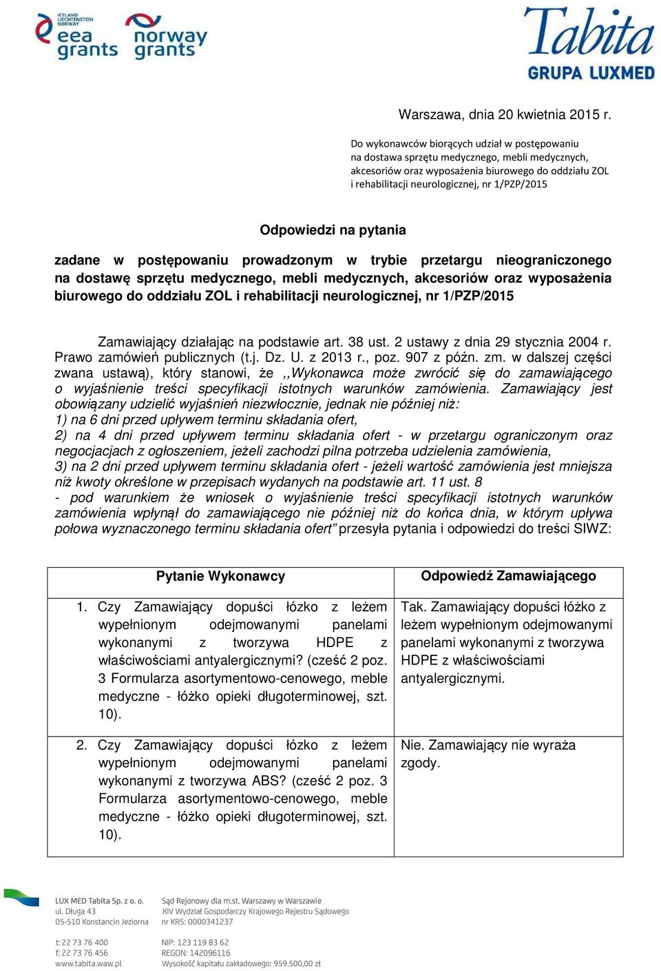 Odpowiedzi na pytania zadane w postępowaniu prowadzonym w trybie przetargu nieograniczonego na dostawę sprzętu medycznego, mebli medycznych, akcesoriów oraz wyposażenia biurowego do oddziału ZOL i