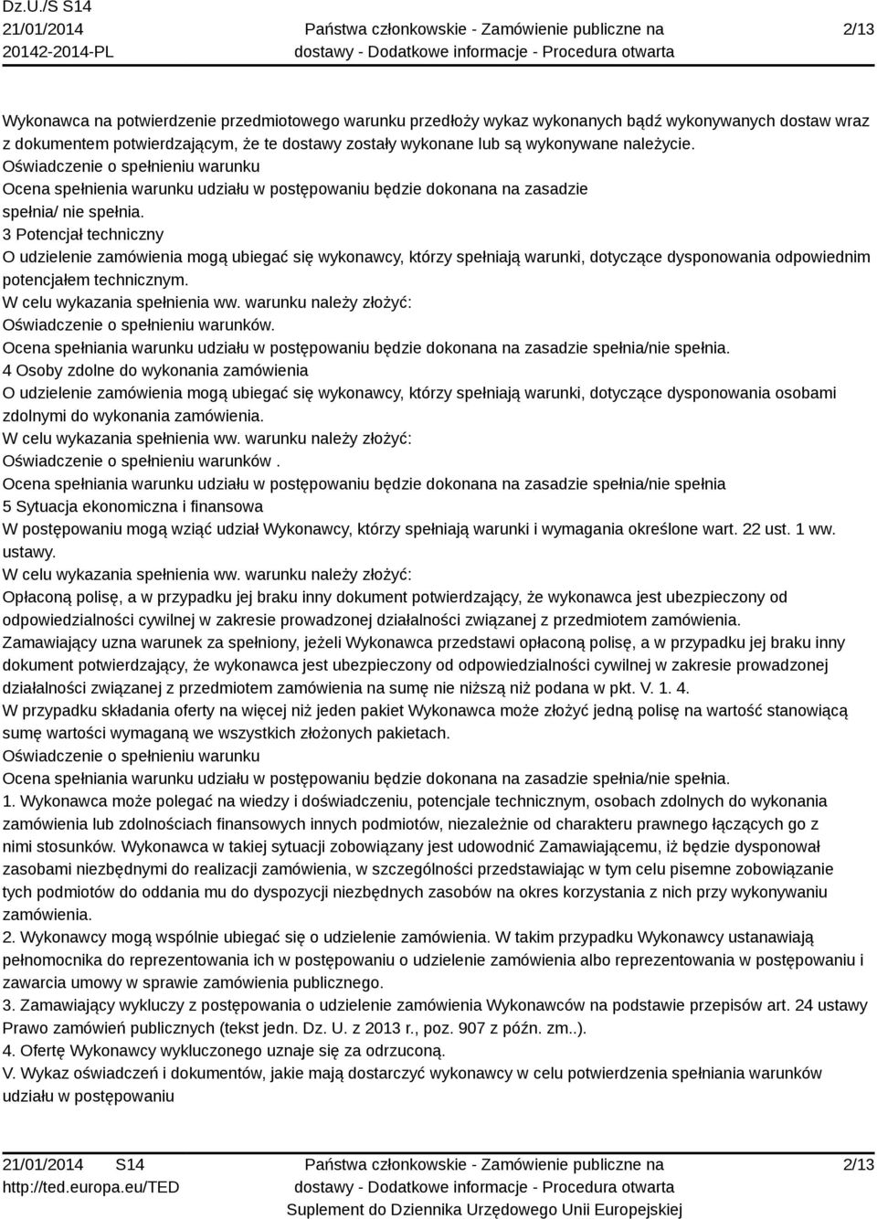 3 Potencjał techniczny O udzielenie zamówienia mogą ubiegać się wykonawcy, którzy spełniają warunki, dotyczące dysponowania odpowiednim potencjałem technicznym. W celu wykazania spełnienia ww.