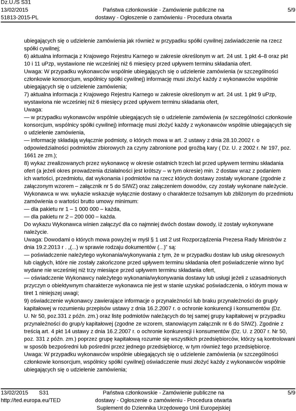 członkowie konsorcjum, wspólnicy spółki cywilnej) informację musi złożyć każdy z wykonawców wspólnie ubiegających się o udzielenie zamówienia; 7) aktualna informacja z Krajowego Rejestru Karnego w