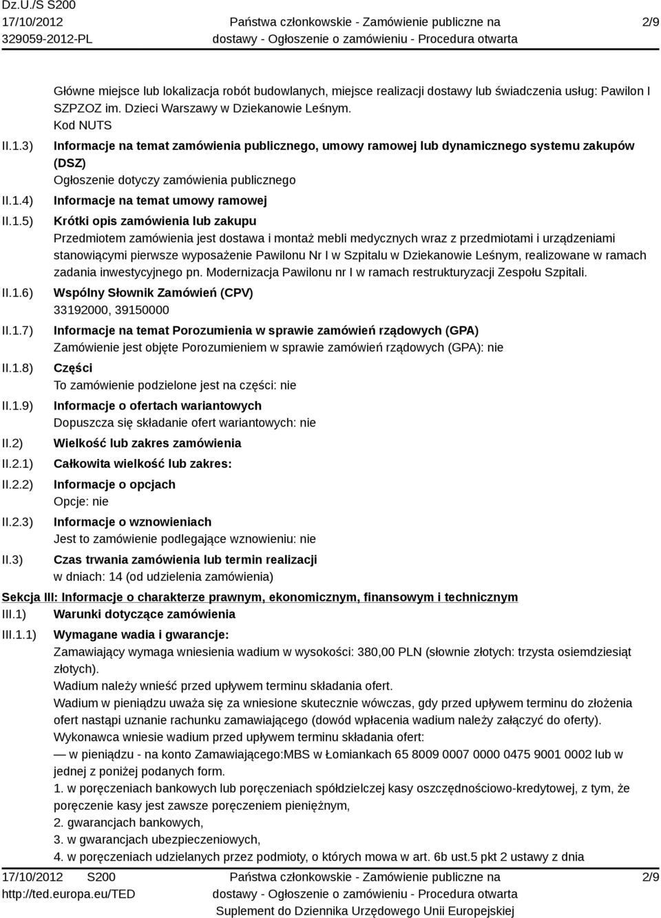 Kod NUTS Informacje na temat zamówienia publicznego, umowy ramowej lub dynamicznego systemu zakupów (DSZ) Ogłoszenie dotyczy zamówienia publicznego Informacje na temat umowy ramowej Krótki opis