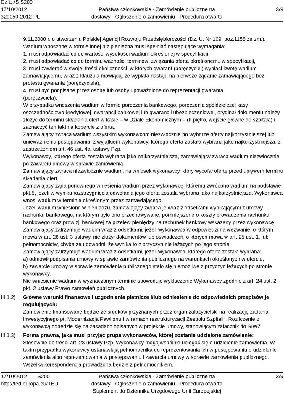 musi zawierać w swojej treści okoliczności, w których gwarant (poręczyciel) wypłaci kwotę wadium zamawiającemu, wraz z klauzulą mówiącą, że wyplata nastąpi na pierwsze żądanie zamawiającego bez