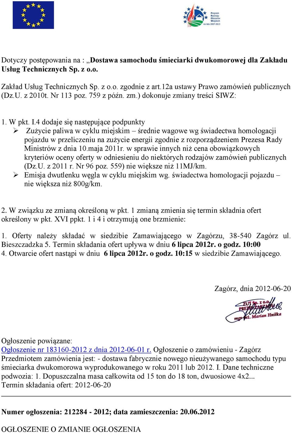 4 dodaje się następujące podpunkty Zużycie paliwa w cyklu miejskim średnie wagowe wg świadectwa homologacji pojazdu w przeliczeniu na zużycie energii zgodnie z rozporządzeniem Prezesa Rady Ministrów