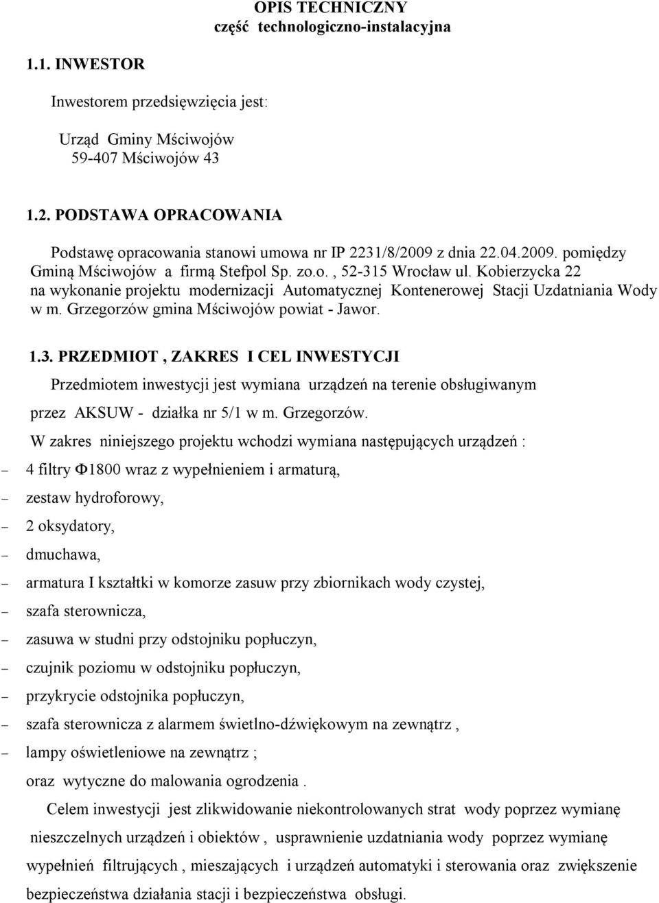 Kobierzycka 22 na wykonanie projektu modernizacji Automatycznej Kontenerowej Stacji Uzdatniania Wody w m. Grzegorzów gmina Mściwojów powiat - Jawor. 1.3.