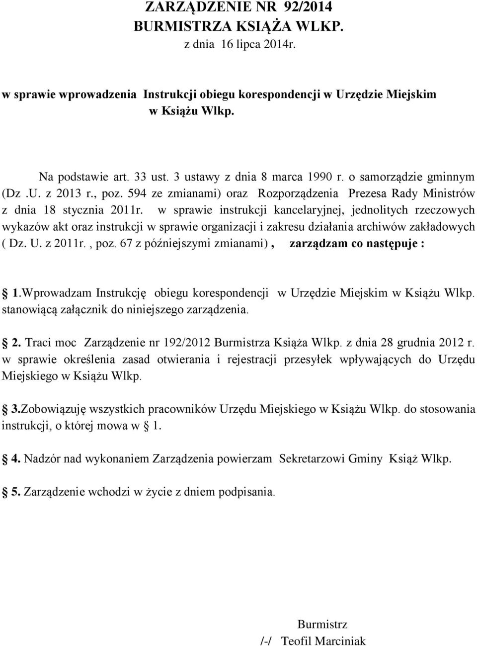 w sprawie instrukcji kancelaryjnej, jednolitych rzeczowych wykazów akt oraz instrukcji w sprawie organizacji i zakresu działania archiwów zakładowych ( Dz. U. z 2011r., poz.