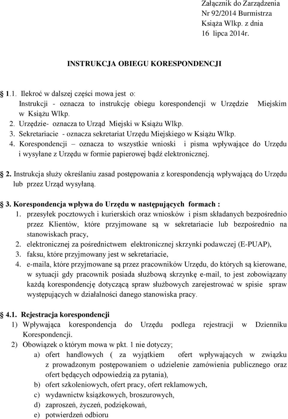Korespondencji oznacza to wszystkie wnioski i pisma wpływające do Urzędu i wysyłane z Urzędu w formie papierowej bądź elektronicznej. 2.
