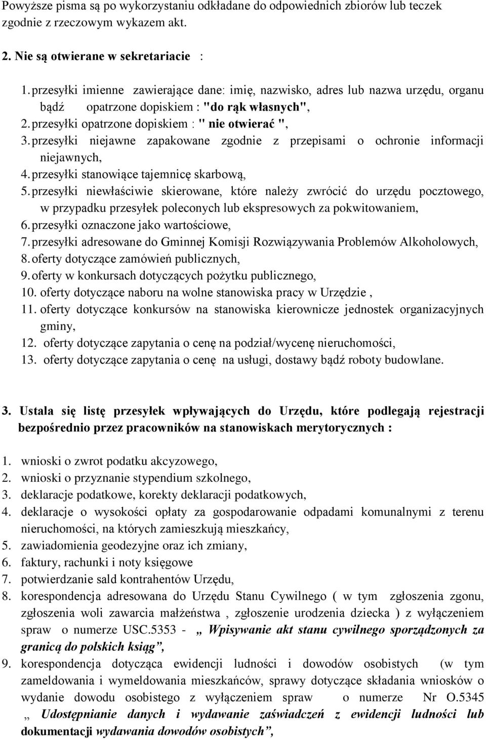 przesyłki niejawne zapakowane zgodnie z przepisami o ochronie informacji niejawnych, 4. przesyłki stanowiące tajemnicę skarbową, 5.