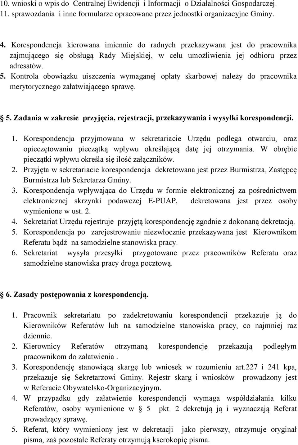 Kontrola obowiązku uiszczenia wymaganej opłaty skarbowej należy do pracownika merytorycznego załatwiającego sprawę. 5.