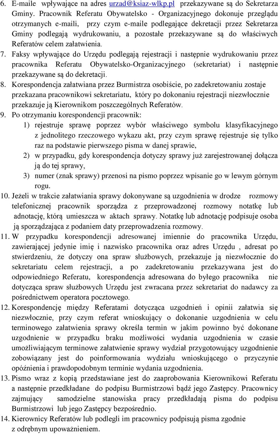 przekazywane są do właściwych Referatów celem załatwienia. 7.