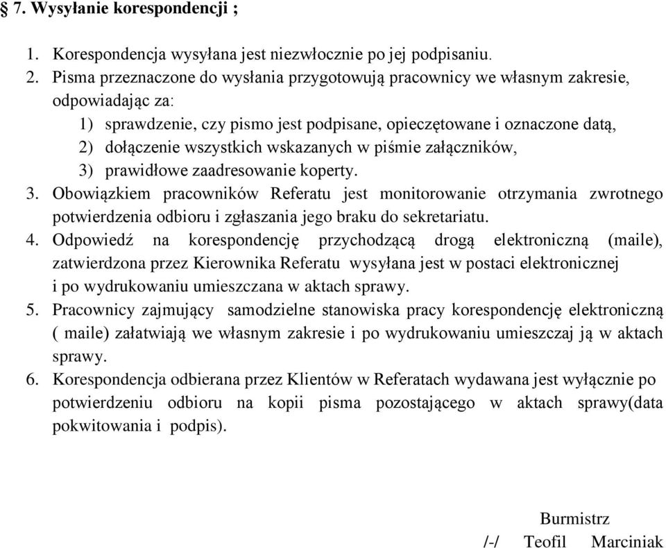 wskazanych w piśmie załączników, 3) prawidłowe zaadresowanie koperty. 3. Obowiązkiem pracowników Referatu jest monitorowanie otrzymania zwrotnego potwierdzenia odbioru i zgłaszania jego braku do sekretariatu.