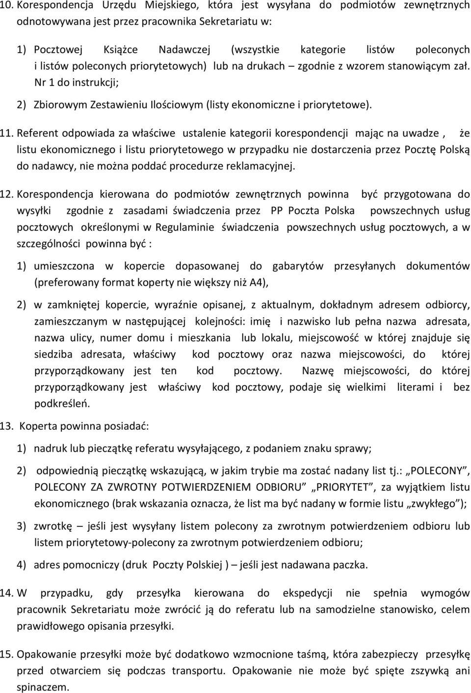 Referent odpowiada za właściwe ustalenie kategorii korespondencji mając na uwadze, że listu ekonomicznego i listu priorytetowego w przypadku nie dostarczenia przez Pocztę Polską do nadawcy, nie można