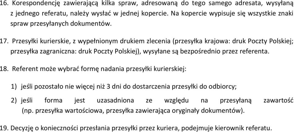 Przesyłki kurierskie, z wypełnionym drukiem zlecenia (przesyłka krajowa: druk Poczty Polskiej; przesyłka zagraniczna: druk Poczty Polskiej), wysyłane są bezpośrednio przez referenta. 18.