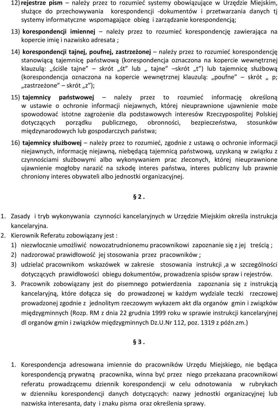 zastrzeżonej należy przez to rozumieć korespondencję stanowiącą tajemnicę państwową (korespondencja oznaczona na kopercie wewnętrznej klauzulą: ściśle tajne skrót śt lub tajne skrót t ) lub tajemnicę