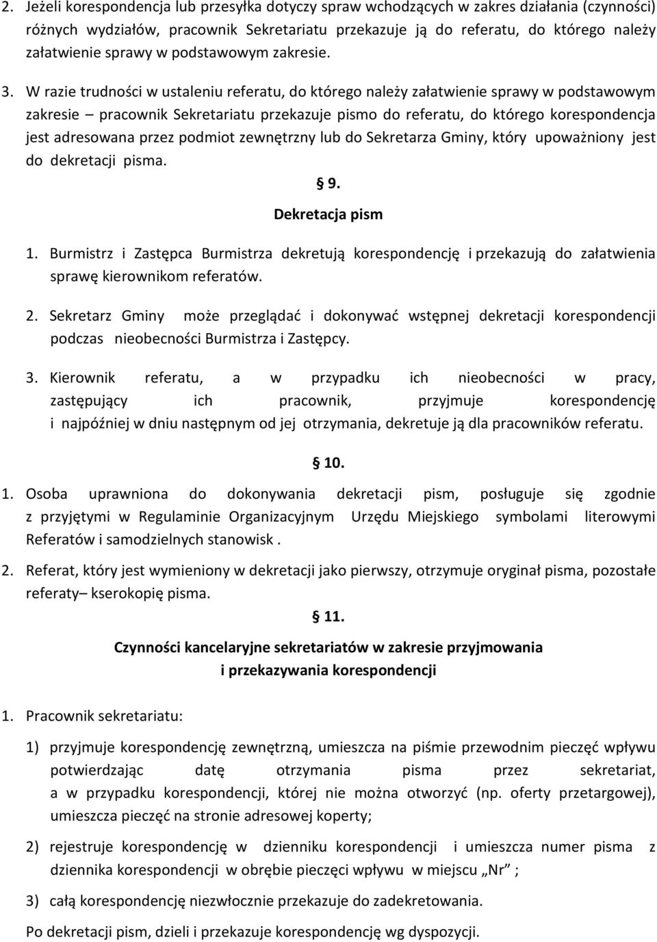 W razie trudności w ustaleniu referatu, do którego należy załatwienie sprawy w podstawowym zakresie pracownik Sekretariatu przekazuje pismo do referatu, do którego korespondencja jest adresowana