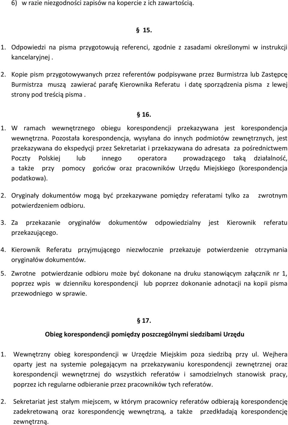 16. 1. W ramach wewnętrznego obiegu korespondencji przekazywana jest korespondencja wewnętrzna.