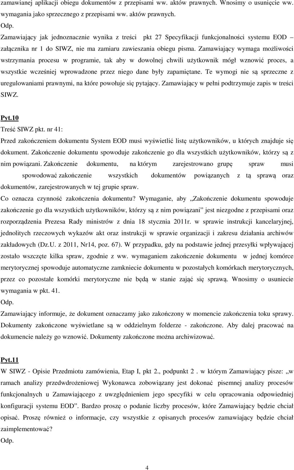 Zamawiający jak jednoznacznie wynika z treści pkt 27 Specyfikacji funkcjonalności systemu EOD załącznika nr 1 do SIWZ, nie ma zamiaru zawieszania obiegu pisma.