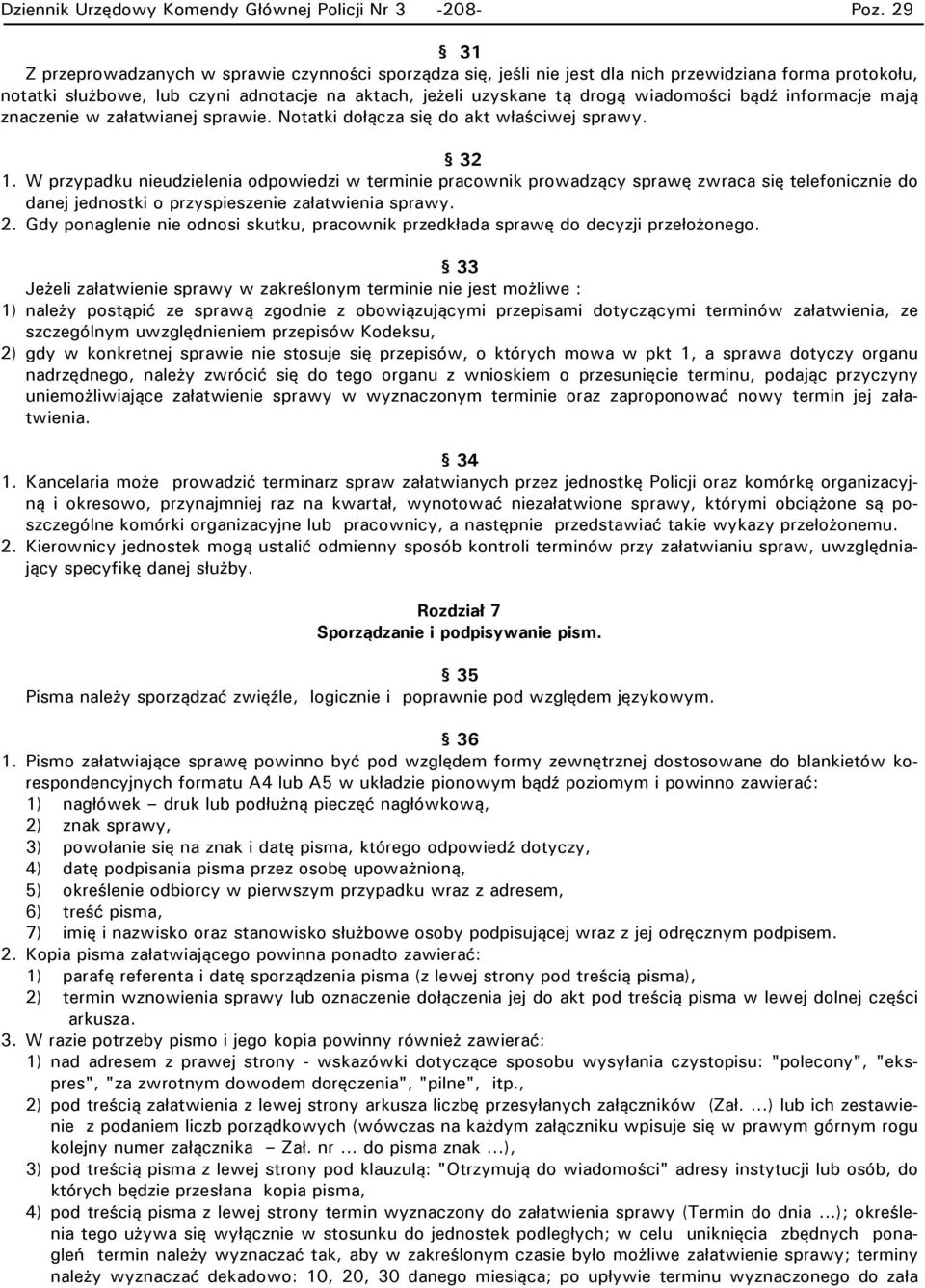 W przypadku nieudzielenia odpowiedzi w terminie pracownik prowadzący sprawę zwraca się telefonicznie do danej jednostki o przyspieszenie załatwienia sprawy. 2.