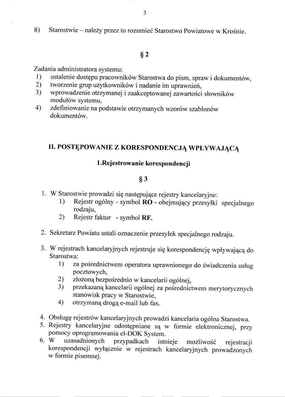 zaakceptowanej zawartości słowników modułów systemu, 4) zdefiniowanie na podstawie otrzymanych wzorów szablonów dokumentów. II. POSTĘPOWANIE Z KORESPONDENCJĄ WPŁYWAJĄCĄ 1.