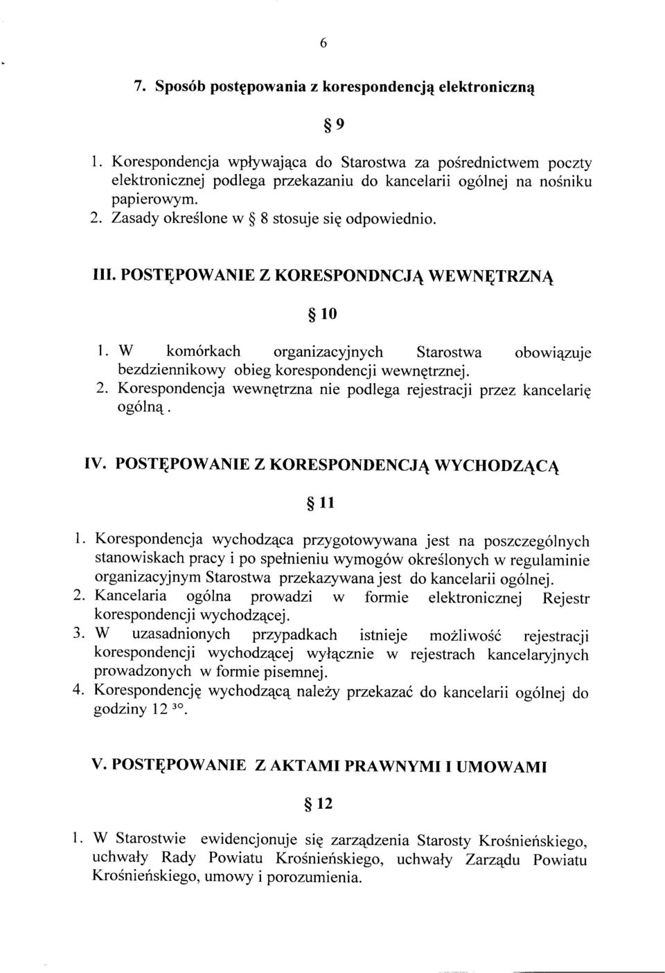 POSTĘPOWANIE Z KORESPONDNCJĄ WEWNĘTRZNĄ 10 1. W komórkach organizacyjnych Starostwa obowiązuje bezdziennikowy obieg korespondencji wewnętrznej. 2.