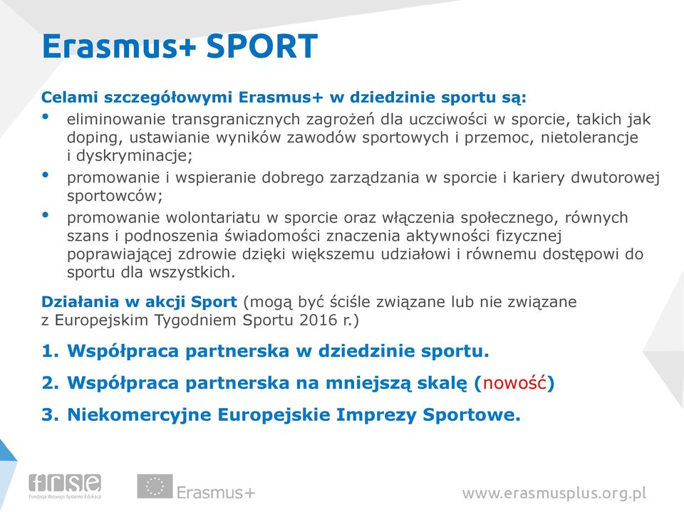 szans i podnoszenia świadomości znaczenia aktywności fizycznej poprawiającej zdrowie dzięki większemu udziałowi i równemu dostępowi do sportu dla wszystkich.