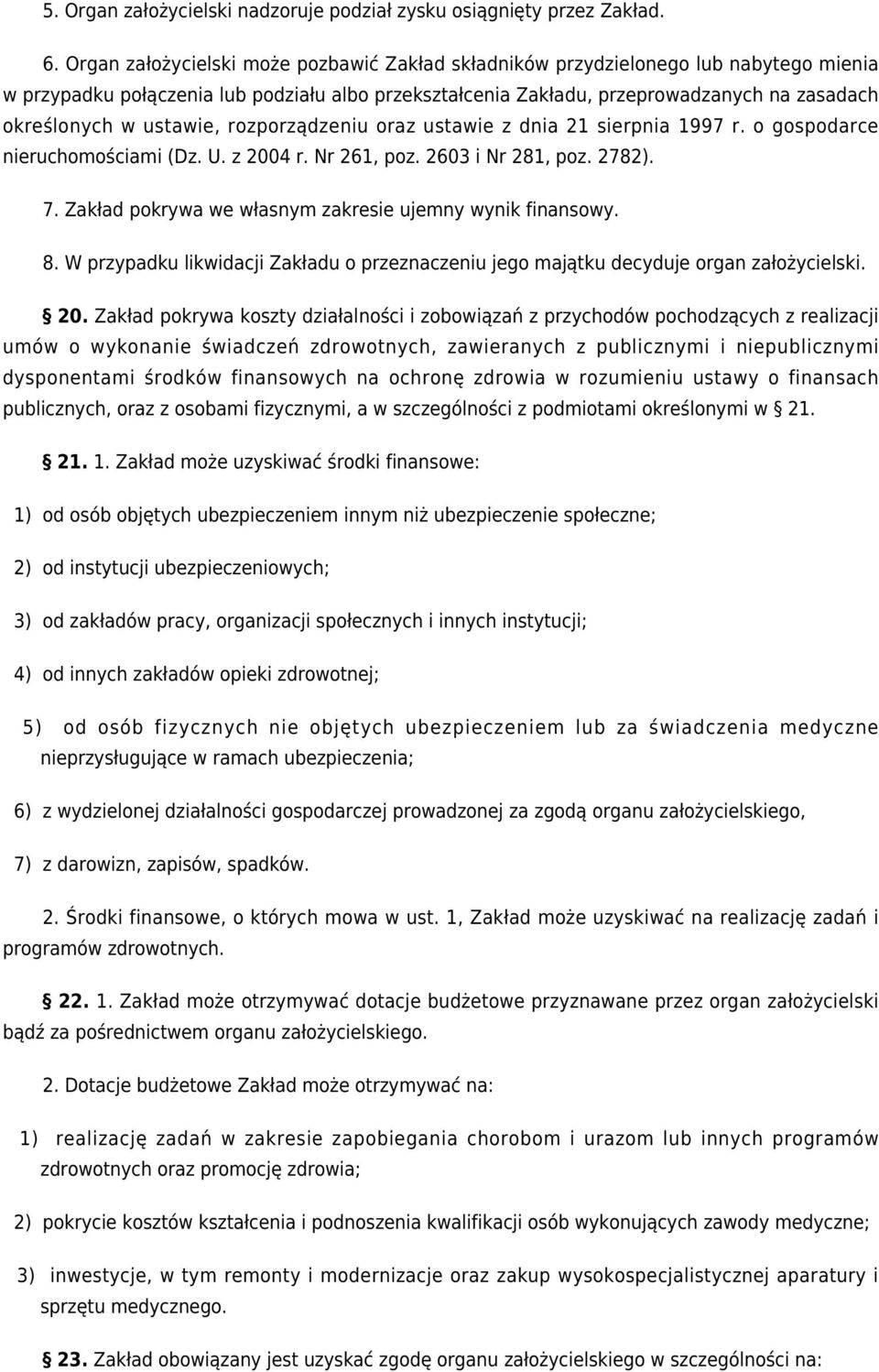 ustawie, rozporządzeniu oraz ustawie z dnia 21 sierpnia 1997 r. o gospodarce nieruchomościami (Dz. U. z 2004 r. Nr 261, poz. 2603 i Nr 281, poz. 2782). 7.