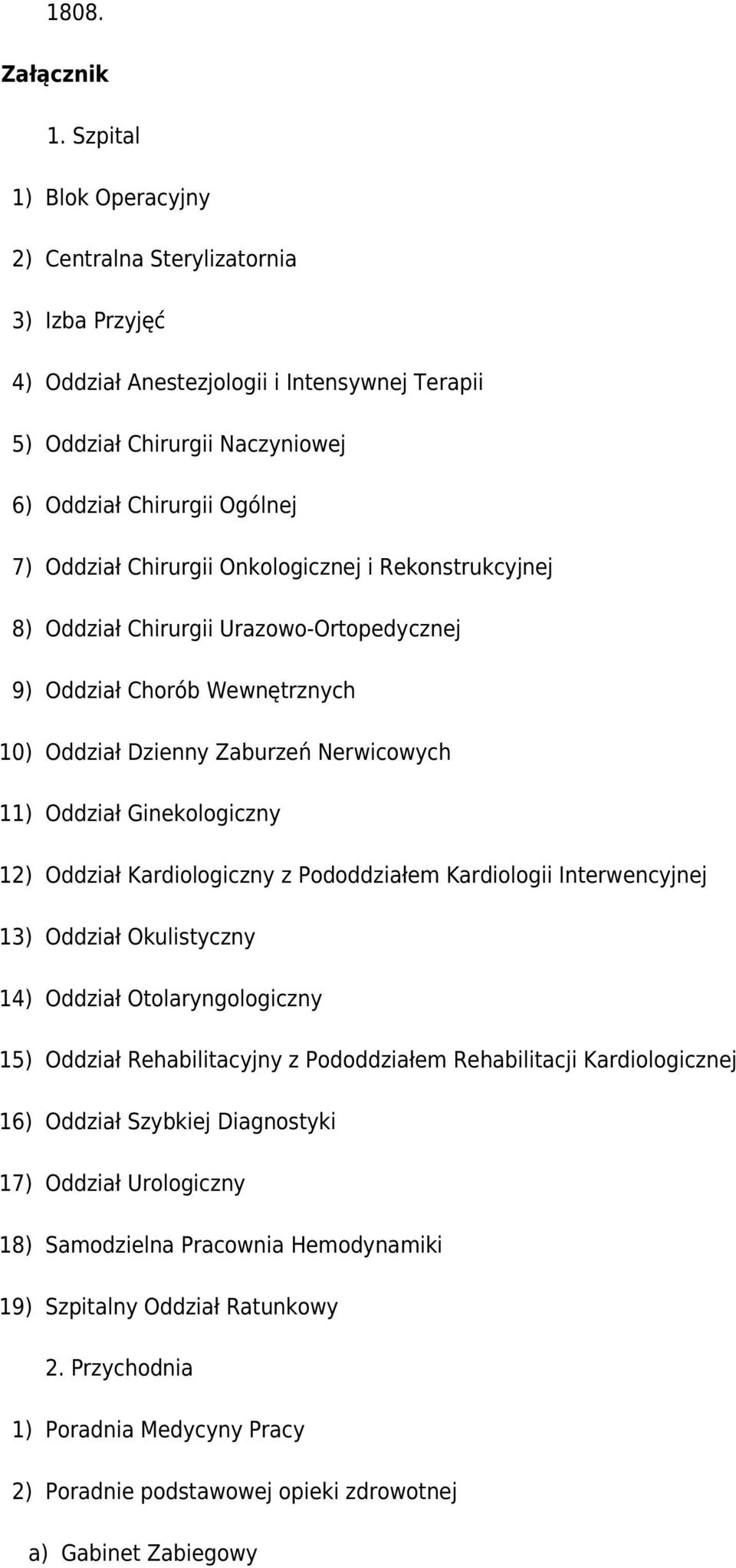 Chirurgii Onkologicznej i Rekonstrukcyjnej 8) Oddział Chirurgii Urazowo-Ortopedycznej 9) Oddział Chorób Wewnętrznych 10) Oddział Dzienny Zaburzeń Nerwicowych 11) Oddział Ginekologiczny 12) Oddział