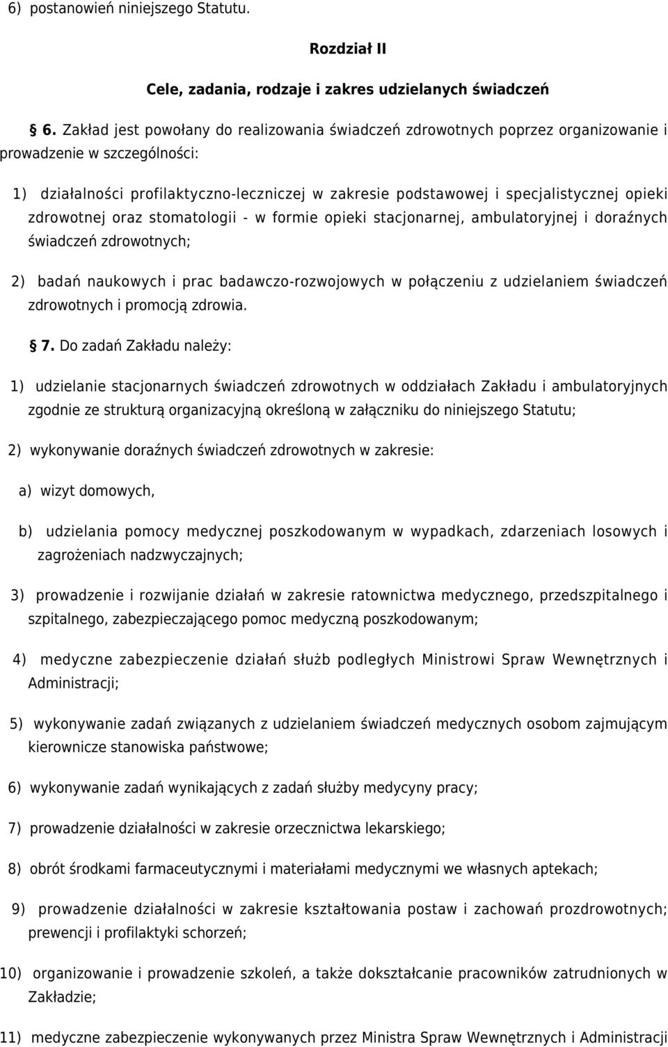 opieki zdrowotnej oraz stomatologii - w formie opieki stacjonarnej, ambulatoryjnej i doraźnych świadczeń zdrowotnych; 2) badań naukowych i prac badawczo-rozwojowych w połączeniu z udzielaniem
