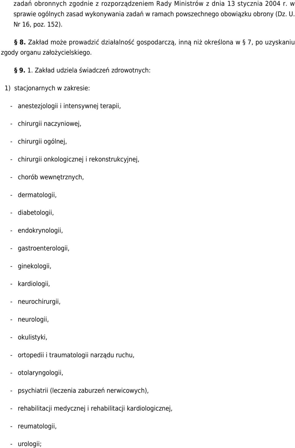 Zakład udziela świadczeń zdrowotnych: 1) stacjonarnych w zakresie: - anestezjologii i intensywnej terapii, - chirurgii naczyniowej, - chirurgii ogólnej, - chirurgii onkologicznej i rekonstrukcyjnej,