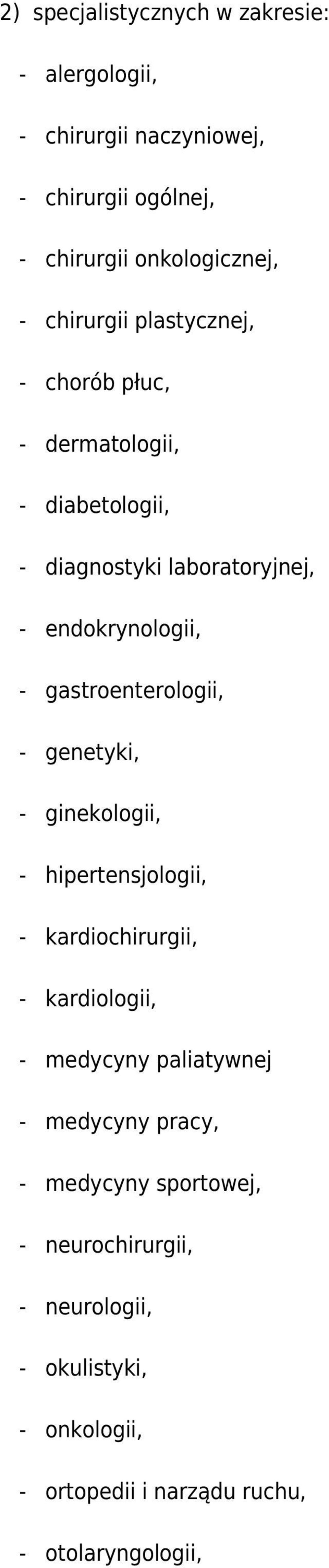 gastroenterologii, - genetyki, - ginekologii, - hipertensjologii, - kardiochirurgii, - kardiologii, - medycyny paliatywnej -