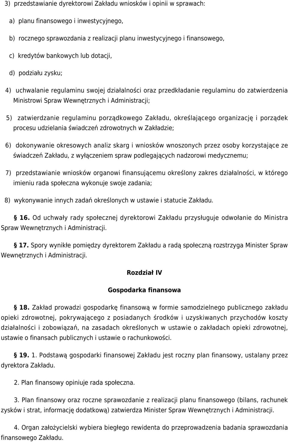 regulaminu porządkowego Zakładu, określającego organizację i porządek procesu udzielania świadczeń zdrowotnych w Zakładzie; 6) dokonywanie okresowych analiz skarg i wniosków wnoszonych przez osoby