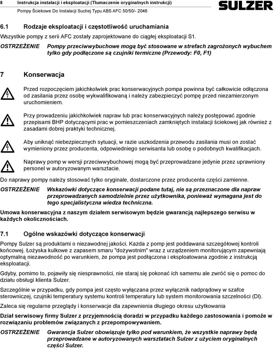 pompa powinna być ałkowiie odłązona od zasilania przez osobę wykwalifikowaną i należy zabezpiezyć pompę przed niezamierzonym uruhomieniem.