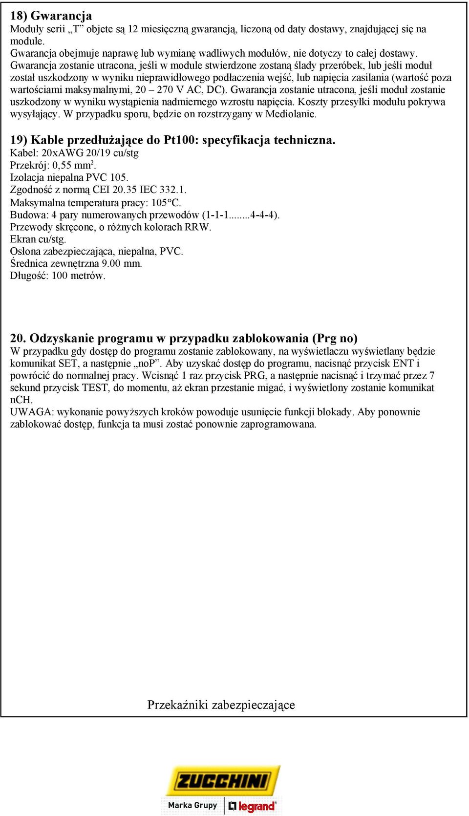 Gwarancja zostanie utracona, jeśli w module stwierdzone zostaną ślady przeróbek, lub jeśli moduł został uszkodzony w wyniku nieprawidłowego podłaczenia wejść, lub napięcia zasilania (wartość poza