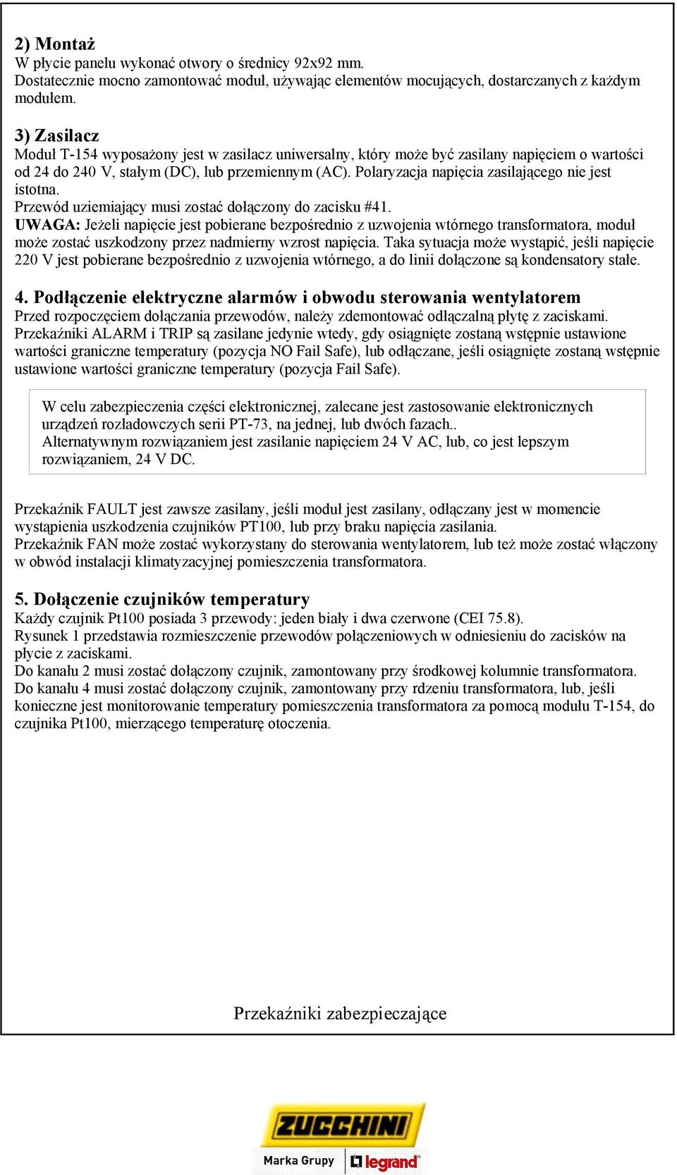 Polaryzacja napięcia zasilającego nie jest istotna. Przewód uziemiający musi zostać dołączony do zacisku #41.