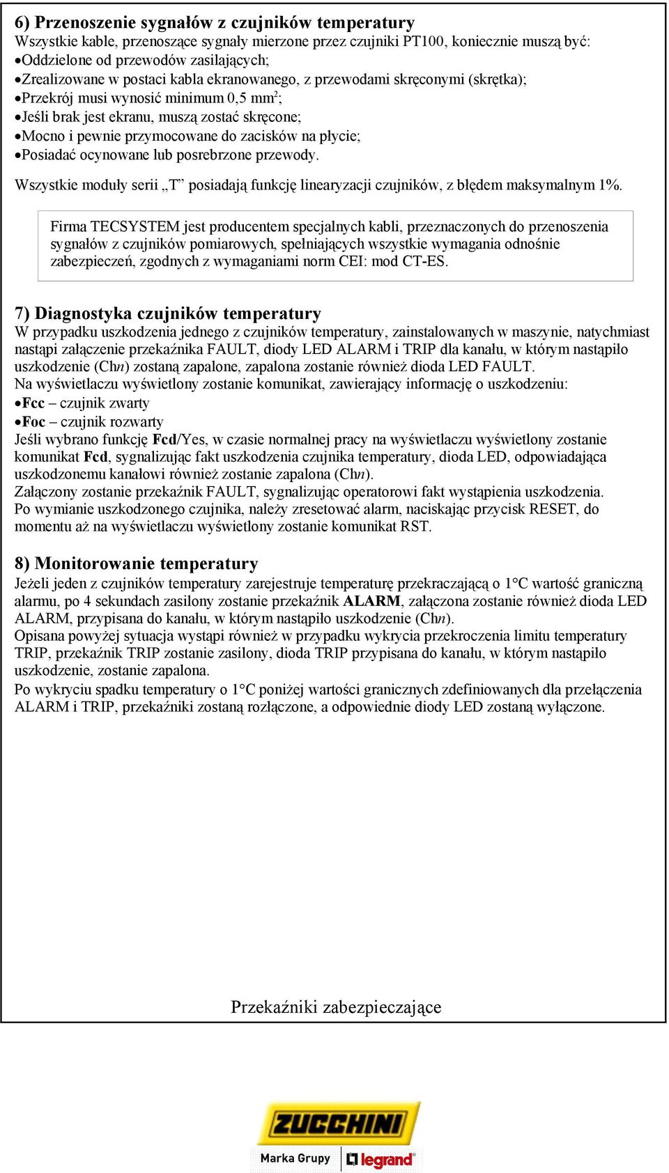 Posiadać ocynowane lub posrebrzone przewody. Wszystkie moduły serii T posiadają funkcję linearyzacji czujników, z błędem maksymalnym 1%.