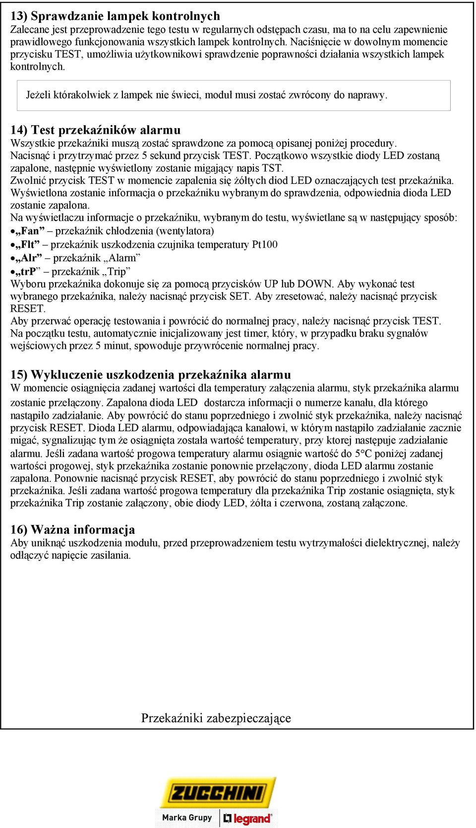 Jeżeli którakolwiek z lampek nie świeci, moduł musi zostać zwrócony do naprawy. 14) Test przekaźników alarmu Wszystkie przekaźniki muszą zostać sprawdzone za pomocą opisanej poniżej procedury.