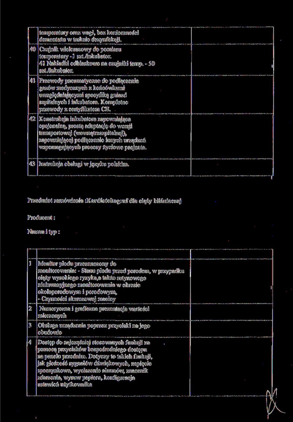 Kompletne przewody z certyfkatem CE. 42 Konstrukcja nkubatora zapewnająca opcjonalną, prostą adaptację do wersj transportowej (wewnątrzszptalnej).