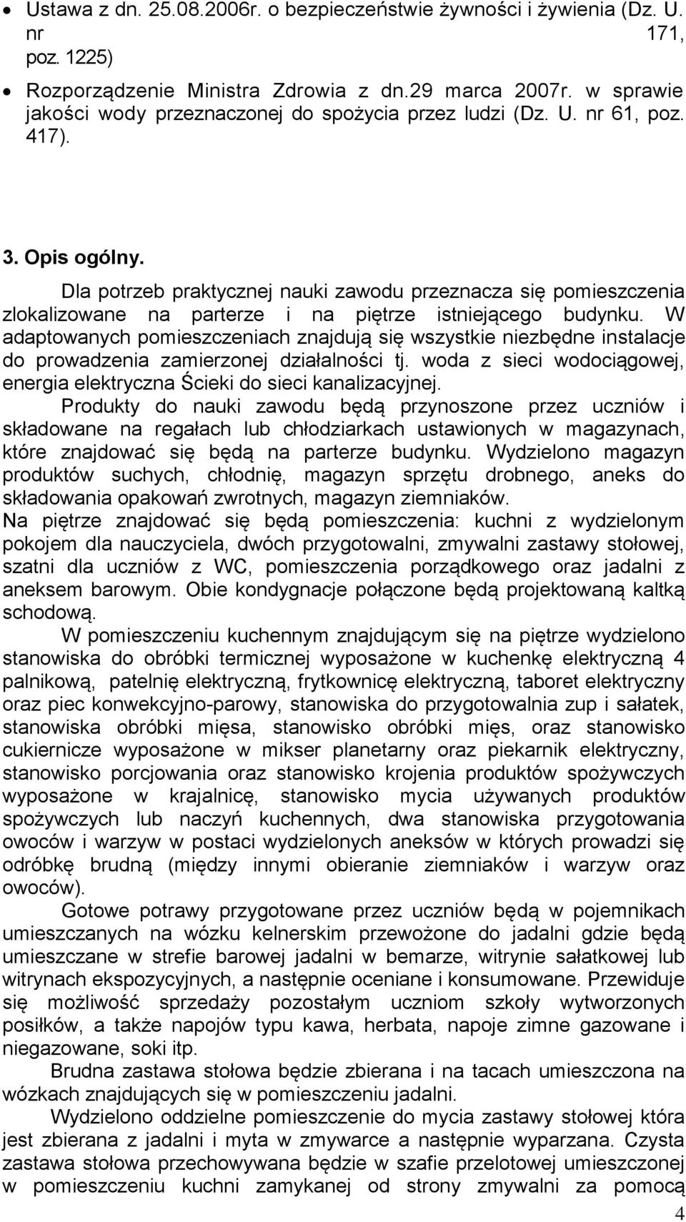 Dla potrzeb praktycznej nauki zawodu przeznacza się pomieszczenia zlokalizowane na parterze i na piętrze istniejącego budynku.
