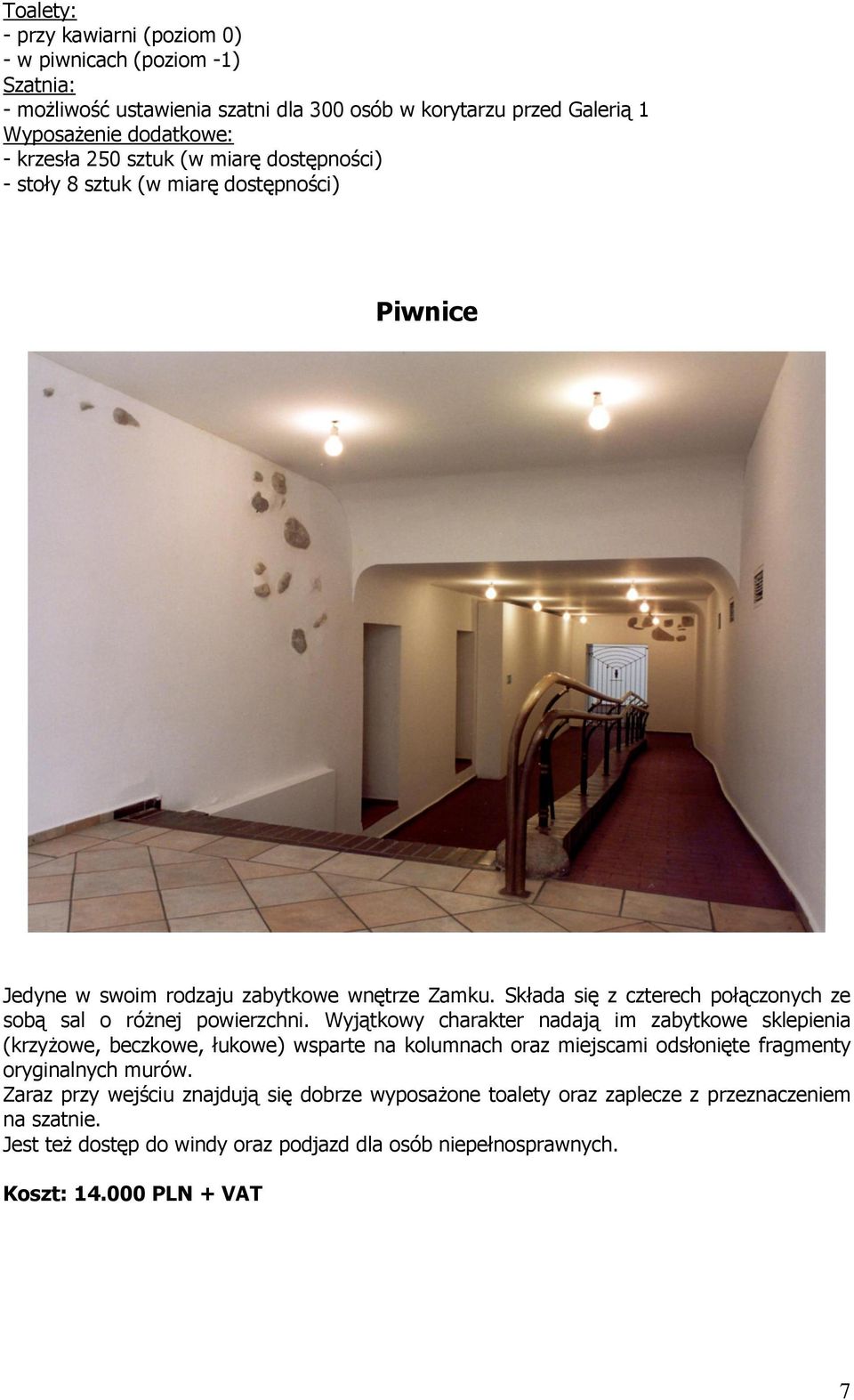 Składa się z czterech połączonych ze sobą sal o różnej powierzchni.