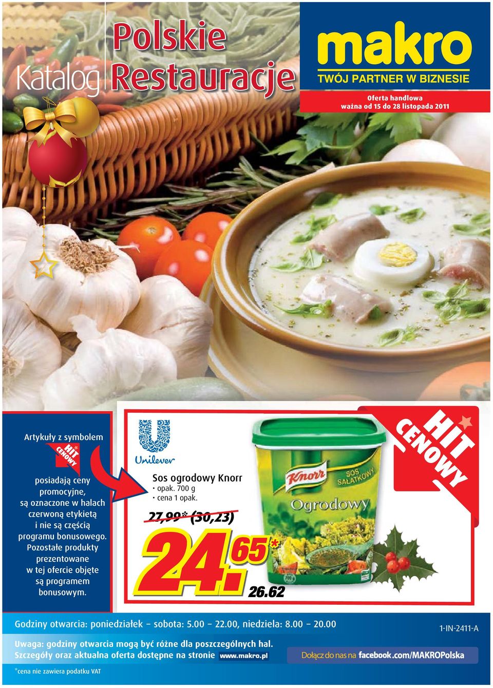 Sos ogrodowy Knorr opak. 700 g 27,99* (30,23) 24. 65 * 26.62 Godziny otwarcia: poniedziałek sobota: 5.00 22.00, niedziela: 8.00 20.